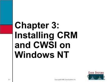 Chapter 3: Installing CRM and CWSI on Windows NT 3-1 Copyright © 1998, Cisco Systems, Inc.