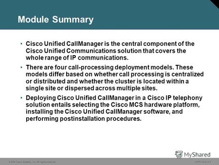 © 2006 Cisco Systems, Inc. All rights reserved. CIPT1 v5.01-1 Module Summary Cisco Unified CallManager is the central component of the Cisco Unified Communications.