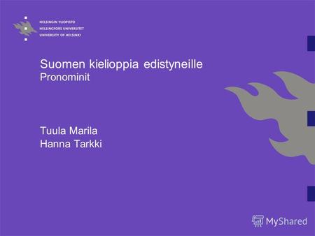 Suomen kielioppia edistyneille Pronominit Tuula Marila Hanna Tarkki.