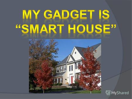 Smart house is very similar to an ordinary house, but it is filled with technology! Please, click here !