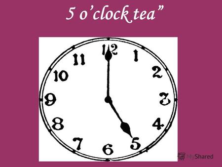 5 oclock tea. TEA elevenses 5 oclock tea The man with no tea in him. English Breakfast Tea. English Tea 1 Tea break.