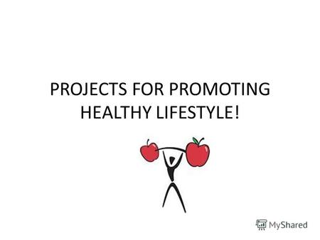 PROJECTS FOR PROMOTING HEАLTHY LIFESTYLE!. PROJECTS target groups! ENGLISH SC ACADEMYSOCIETY Ideas by Rogozhina Dina for English Speaking Club.
