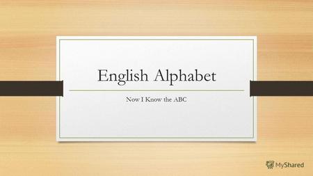 English Alphabet Now I Know the ABC. 