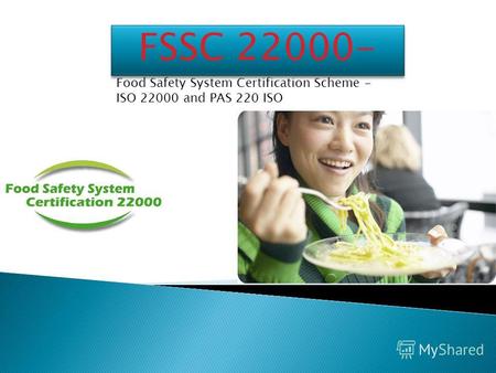 Food Safety System Certification Scheme - ISO 22000 and PAS 220 ISO FSSC 22000-