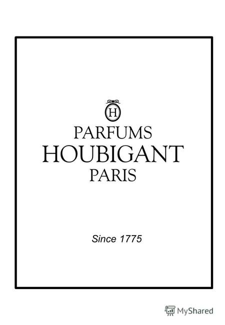 Since 1775 История Существующий с 1775 года, дом Houbigant является единственным парфюмерным домом, прошедшим через 4 столетия нашей истории. На протяжении.