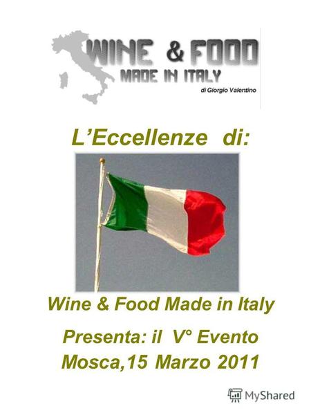 LEccellenze di: Wine & Food Made in Italy Presenta: il V° Evento Mosca,15 Marzo 2011.