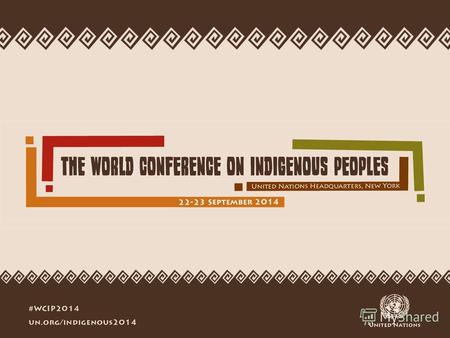 О конференции ЧТО? Пленарное заседание Генеральной Ассамблеи, известное как Всемирная Конференция по коренным народам КОГДА? 22 сентября - в течение всего.
