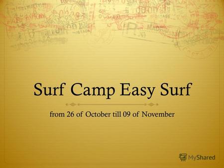 Surf Camp Easy Surf from 26 of October till 09 of November.