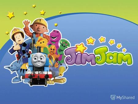 JIMJAM. ФИЛОСОФИЯ ТЕЛЕКАНАЛА. JimJam – это анимационный телеканал, адресованный малышам от года до шести, - не только развлечение, но и обучение для маленьких.