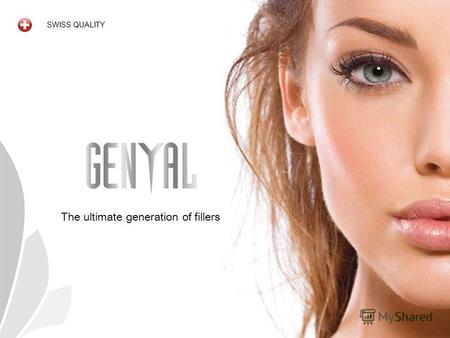SWISS QUALITY The ultimate generation of fillers.