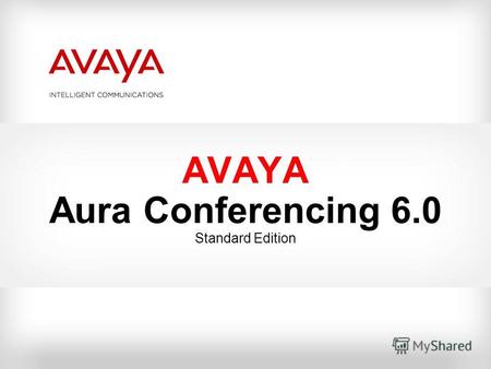 AVAYA Aura Conferencing 6.0 Standard Edition. Голосовая и видео- конференции.
