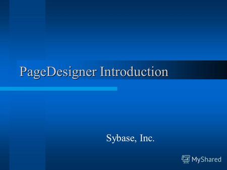 PageDesigner Introduction Sybase, Inc.. Features WYSIWYG web page editor for HTML/CSS/JSP/JSF pages Full HTML4.0, CSS2 support Design, Source and preview.