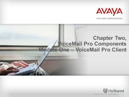 © 2009 Avaya Inc. All rights reserved.1 Chapter Two, VoiceMail Pro Components Module One – VoiceMail Pro Client.