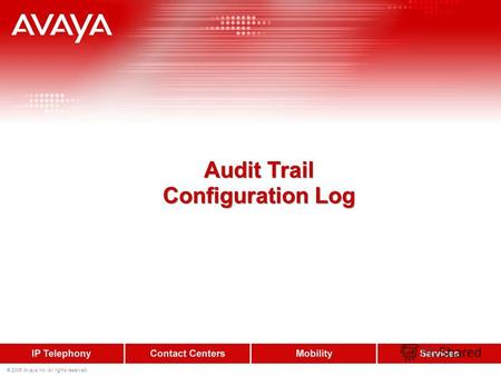 © 2006 Avaya Inc. All rights reserved. Audit Trail Configuration Log Audit Trail Configuration Log.