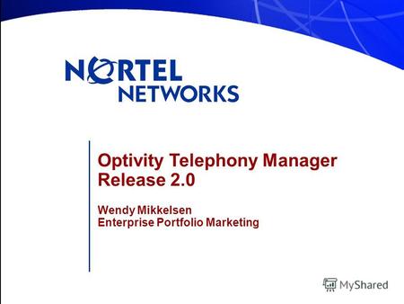 Optivity Telephony Manager Release 2.0 Wendy Mikkelsen Enterprise Portfolio Marketing.