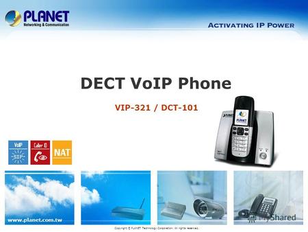 Www.planet.com.tw VIP-321 / DCT-101 DECT VoIP Phone Copyright © PLANET Technology Corporation. All rights reserved.
