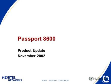 NORTEL NETWORKS CONFIDENTIAL Passport 8600 Product Update November 2002.