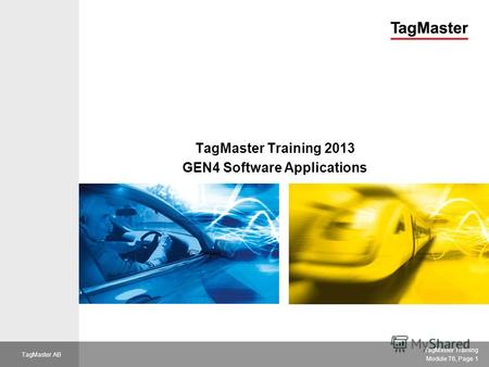 VAC TagMaster Training Module T6, Page 1 TagMaster AB TagMaster Training 2013 GEN4 Software Applications.