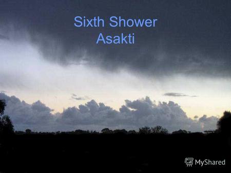 Sixth Shower Asakti. Asakti: buds appear on the plant.