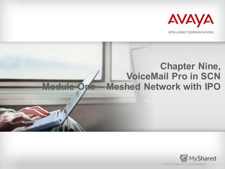 © 2009 Avaya Inc. All rights reserved.1 Chapter Nine, VoiceMail Pro in SCN Module One – Meshed Network with IPO.
