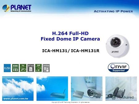 Www.planet.com.tw ICA-HM131/ ICA-HM131R H.264 Full-HD Fixed Dome IP Camera Copyright © PLANET Technology Corporation. All rights reserved.