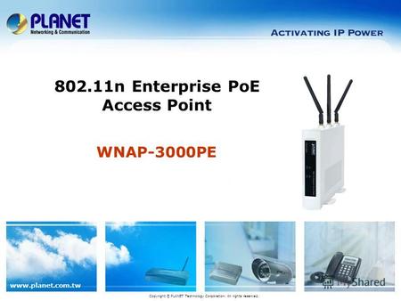 Www.planet.com.tw WNAP-3000PE 802.11n Enterprise PoE Access Point Copyright © PLANET Technology Corporation. All rights reserved.