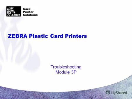 ZEBRA Plastic Card Printers Troubleshooting Module 3P.