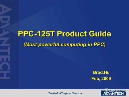 PPC-125T Product Guide (Most powerful computing in PPC) Brad.Hu Feb, 2009.