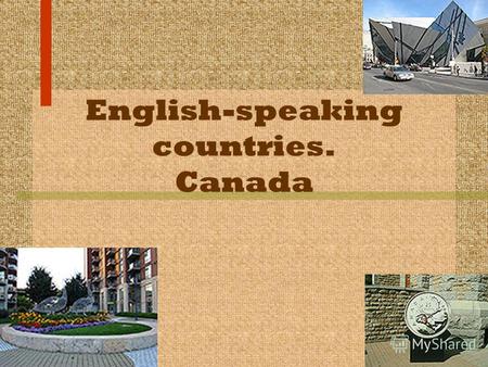 English-speaking countries. Canada. Geography Canada occupies a major northern portion of North America, sharing land borders with the contiguous United.