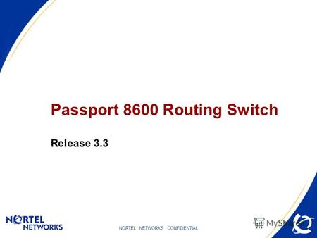 NORTEL NETWORKS CONFIDENTIAL Passport 8600 Routing Switch Release 3.3.