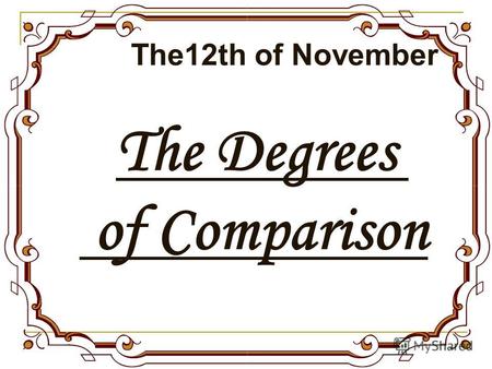 The Degrees of Comparison The12th of November. [ai] - write, bike, ride [i:] - read, meet, sweet [æ] - stamp, bag, man [e] - letter, address, get, pen,