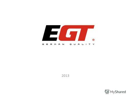 2013 EGT бренд Появление EGT бренда в 2005 году. EGT торговая марка принадлежит компании Eoltas EGT продукция распостраняется в 11 странах Вся продукция.