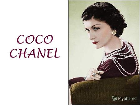 COCO CHANEL. Biography Габриэль (Коко) Шанель родилась 20 августа 1883 года в городе Сеймур, Франция, в приюте для бедных. Одна была второй дочерью Альберта.