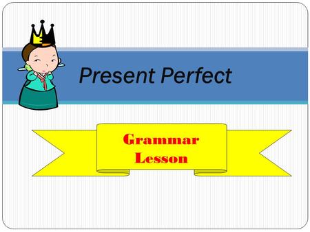 Present Perfect Grammar Lesson. Порівняйте : He is drawing a picture. She has drawn a picture.