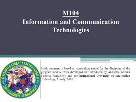M104 Information and Communication Technologies Study program is based on curriculum model for the discipline of the program module, were developed and.