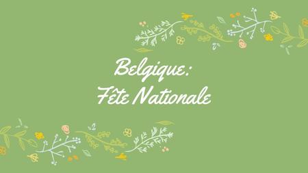 Belgique: Fête Nationale. Bonjour! Je mappelle Japar Dina. Je vais vous parler du Fête National Belge. 2.