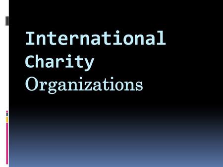 Images International Charity Organizations. UNICEF United Nations International Children's Fund – an organization that helps needy children all over the.