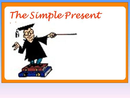 The Simple Present Tense Simple present on the time line: PAST FUTURE PRESENT XX X X X XX.