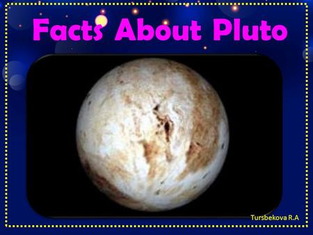 Facts About Pluto Tursbekova R.A. Solar system The Planets Song.