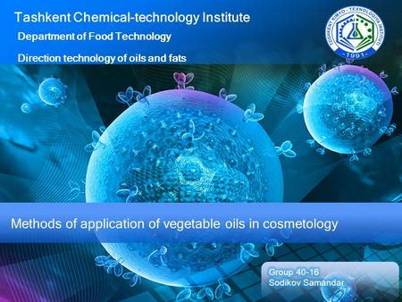 Methods of application of vegetable oils in cosmetology Tashkent Chemical-technology Institute Department of Food Technology Direction technology of oils.