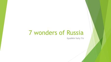 7 wonders of Russia Ilyushkin Yuriy 7 b. List of the 7 wonders of Russia Valleys of Geysers Lake Baikal Peterhof Palace Poles of the Komi Republic Saint.