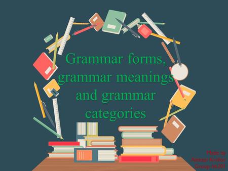 Грамматические формы, грамматические значения и грамматические категории 