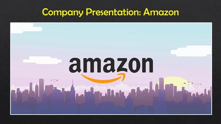 Company Presentation: Amazon. Discussion Issues: 1.Amazing facts about Amazon 2.What Amazon company is 3.History of Amazon 4.The reason of success 5.The.