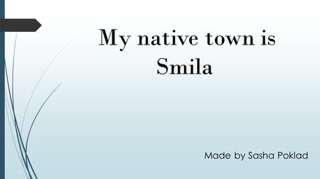 My native town is Smila